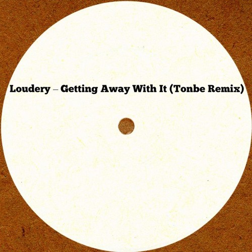 Loudery – Getting Away With It (Tonbe Remix)- FREE DOWNLOAD
