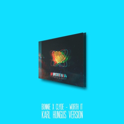 Bonnie x Clyde - Worth It (Karl Hungus Version)