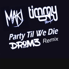 Makj Ft. Timmy Trumpet - Party Til We Die  (Drome Remix)