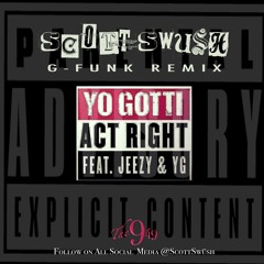 Yo Gotti FT. Jeezy & YG - Act Right (Swüsh Remix) FREE DOWNLOAD
