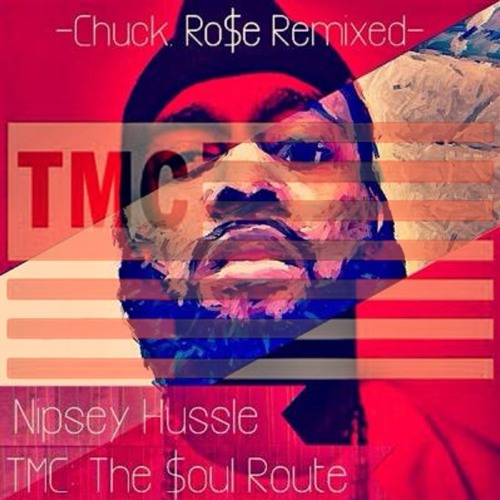 Nipsey Hussle TMC [Chuck.Ro$e Remixed]