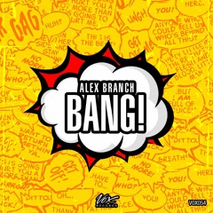 Alex Branch - Bang! (Original MIx) [Out Now + Free Download]