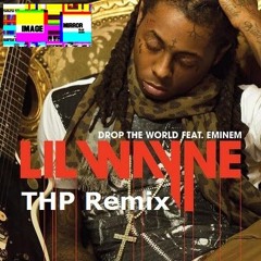 Lil Wayne - Drop The World (THP Remix)