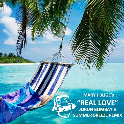 Jorun Bombay & Mary J Blige - Real Love (Jorun's Summer Breeze Remix)