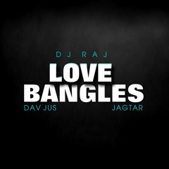 Love Bangles | DJ Raj | Jagtar | Dav Juss | (Kangna/Pyar Kiya To Nibhana Mashup)
