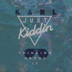Just Kiddin - Thinking About It (KARL Bootleg)