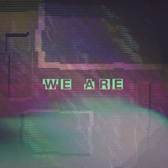 WE ARE