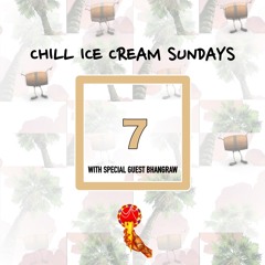 Chill Ice Cream Sundays Radio #7 w/  Bhangraw