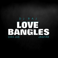 Love Bangles | DJ Raj | Jagtar | Dav Juss | (Kangna Pyar Kiya To Nibhana Mashup)