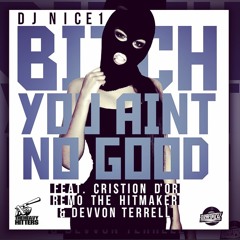 Cristion D'or Feat. Dj Nice Remo The Hitmaker Devonn Terrell - Bitch You Ain't No Good