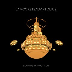 LA Rocksteady Ft ALIUS - Nothing Without You