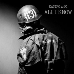 All I Know- Kastro X JC