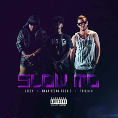 NEVABEENAROOKIE Feat. Leezy & Trilla X - Slo Mo Full