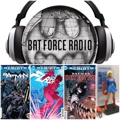 BatForceRadioEp044: DC Rebirth Comics Galore + Collectibles and SDCC prep!