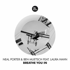 Neal Porter & Ben Muetsch feat. Laura Hahn - Breathe You In (Original) !!! OUT NOW !!!