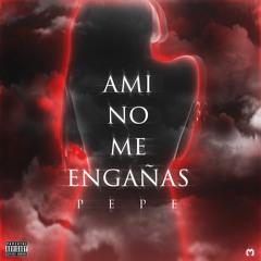 PEPE - A MI NO ME ENGAÑAS