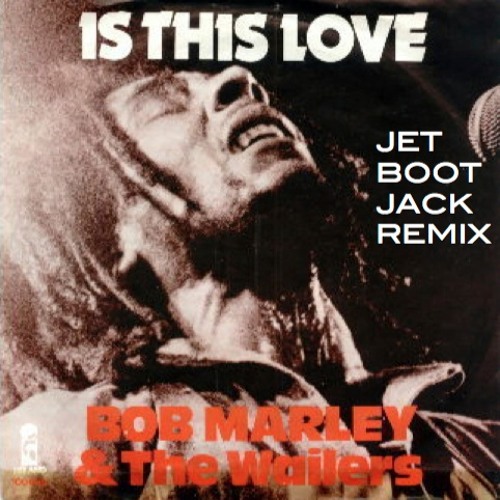 Bob Marley & The Wailers - Is This Love (Jet Boot Jack Remix) DOWNLOAD!