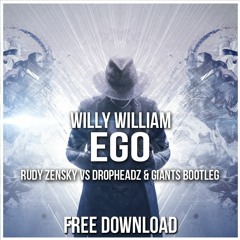W!lly W!ll!@m - E g o (Rudy Zensky Vs Dropheadz & GIANTS Festival Bootleg)