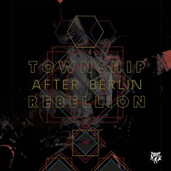 Township Rebellion - After Berlin (Kelvin Lucas Remix)