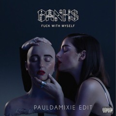 Banks - Fuck With Myself (Paul Damixie Edit)