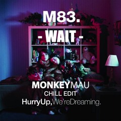 M83 - Wait (MonkeyMau Chill Edit) [FREE DOWNLOAD]