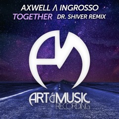 Axwell & Ingrosso - Together (Dr. Shiver Remix)