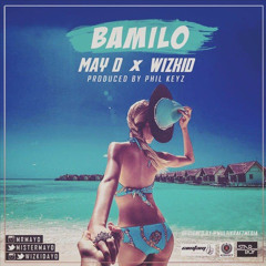May D ft. Wizkid - Bamilo (Prod. Phil Keyz)