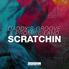 Daddy's Groove & Promise Land - Scratchin [Out Now]