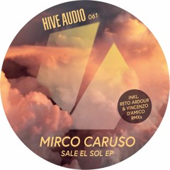 Hive Audio 061 - Mirco Caruso - Sale El Sol (Original Mix)