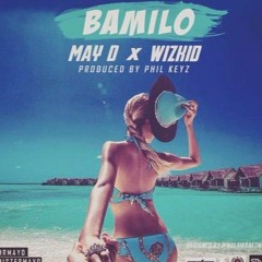 May D Ft. Wizkid – Bamilo (Prod. By Philkeyz)