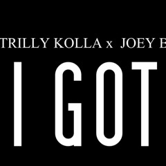 Trilly Kolla X Joey B - I Got