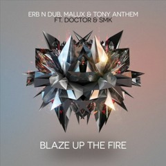 Erb N Dub, Malux & Tony Anthem Ft. Doctor & SMK - Blaze Up The Fire *FREE DOWNLOAD*