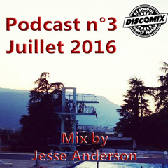 Podcast n°3 - Juillet 2016 (Mix by Jesse Anderson)