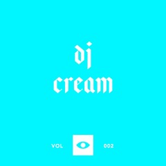 Vol. 002 — DJ CREAM