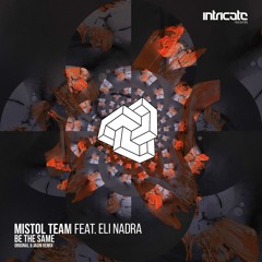 Mistol Team Feat. Eli Nadra - Be The Same [Intricate Records]