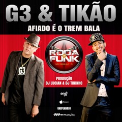 MC G3 & MC TIKÃO - Afiado é o Trem Bala (Dj Lucian & Dj Tininho)