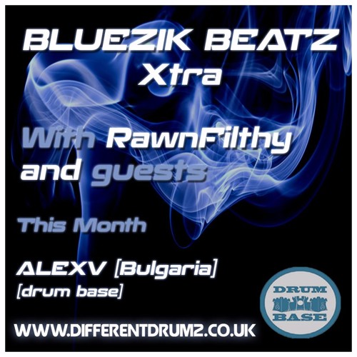 Bluezik Beatz Xtra #7 w/ Rawnfilthy - Guest Mix By AlexV Live On Different Drumz [15-07-16]