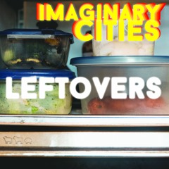 Imaginary Cities - Leftovers EP