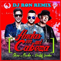 Andas En Mi Cabeza (Dj Ron RMX) - Chino & Nacho Ft Daddy Yankee