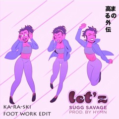 Sugg Savage-Letz(Ka-Ra-Ski Footwork Edit)