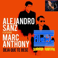Alejandro Sanz & Marc Anthony - Deja Que Te Bese (AlemC 2016 Summer Rework)