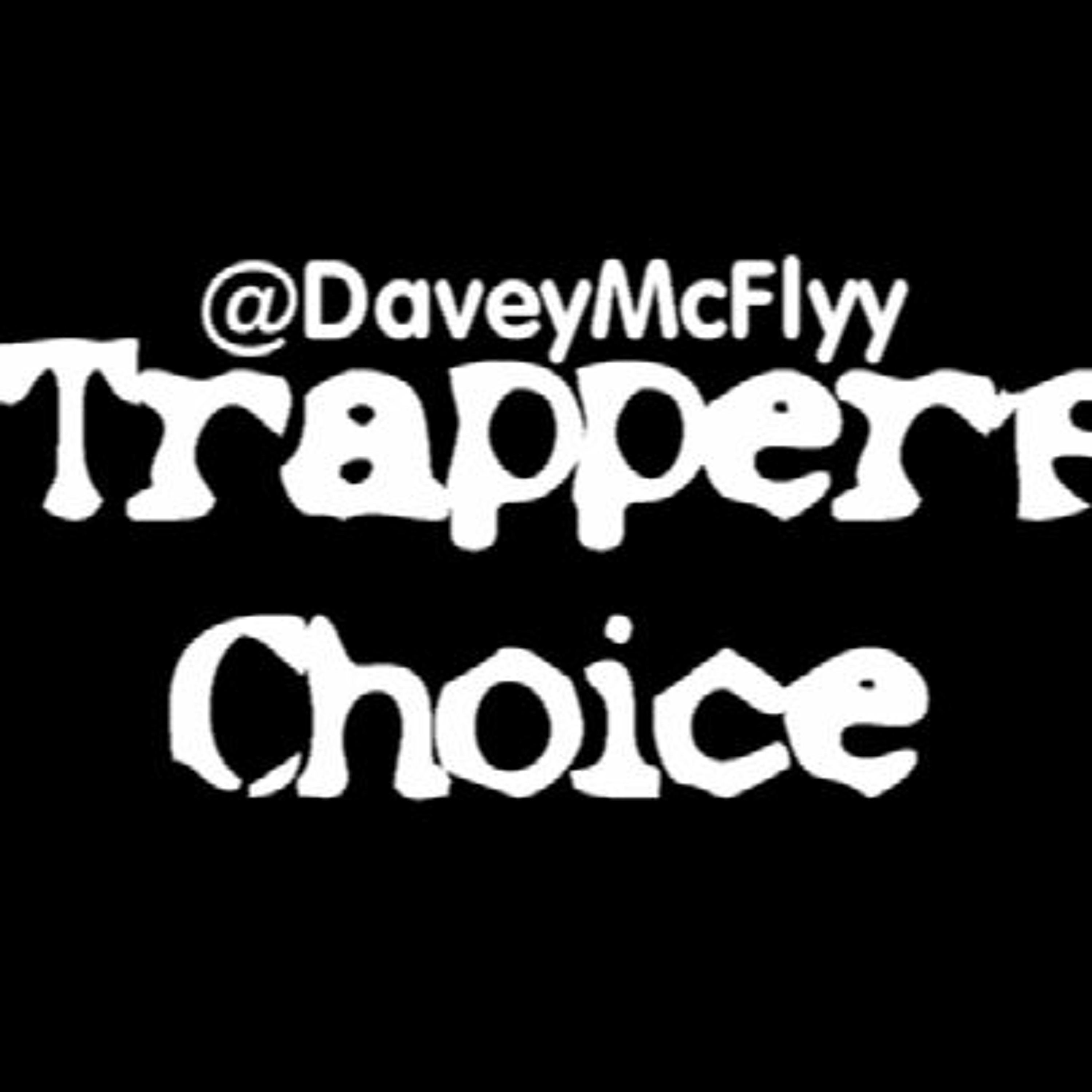 @DaveyMcFlyy x Trappers Choice episode artwork