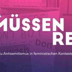 Wir müssen reden. Zu Antisemitismus in feministischen Kontexten