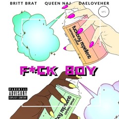 F*ck Boy - Britt Brat x Queen Naj x DAELOVEHER (Explicit)