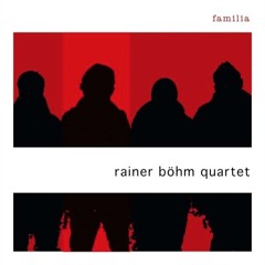Familia (Rainer Böhm Quartet feat Johannes Enders, Phil Donkin, PG)