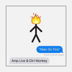 Amp Live & Dirt Monkey - Man On Fire (feat. Deuce Eclipse)