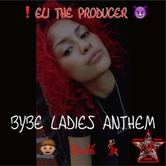 Eli the Producer - Ladies Anthem 2k16 (BYBE)