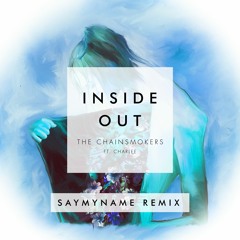 The Chainsmokers Ft. Charlee -Inside Out(SAYMYNAME REMIX)