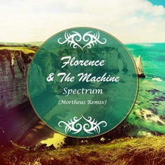 Florence + The Machine - Spectrum (Mortheus Remix)
