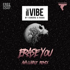 VIBE - Erase You (Ava Remix) FREE DOWNLOAD